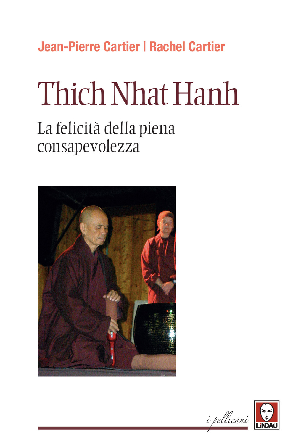 THICH NHAT HANH. LA FELICITÀ DELLA PIENA CONSAPEVOLEZZA - Cartier Jean-Pierre; Cartier Rachel - 9788833533377