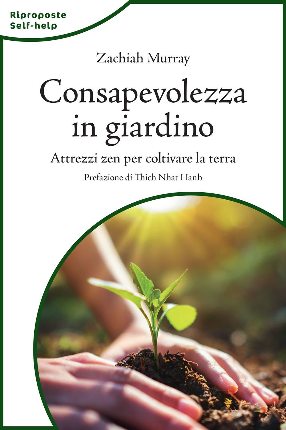 Consapevolezza in giardino. Attrezzi zen per coltivare la terra. Nuova ediz.