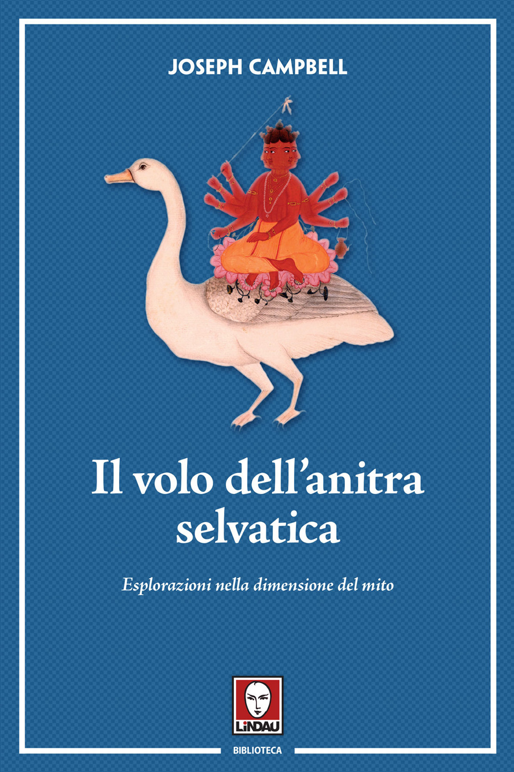 VOLO DELL'ANITRA SELVATICA. ESPLORAZIONI NELLA DIMENSIONE DEL MITO (IL) - Campbell Joseph - 9788833534640