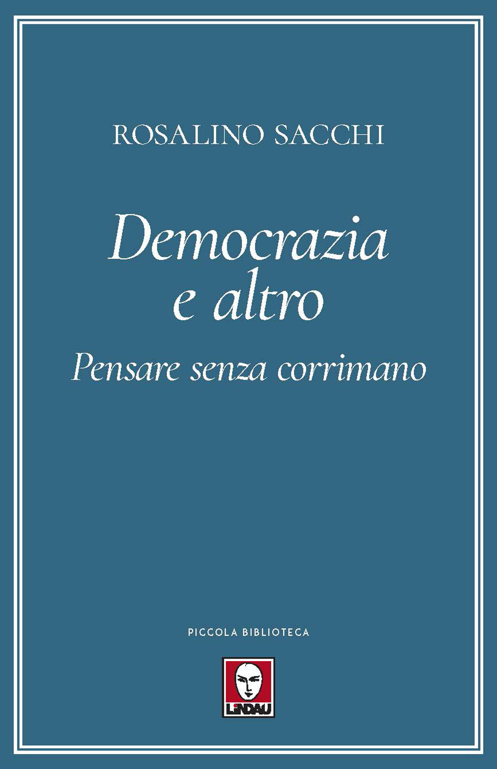SULLA DEMOCRAZIA E ALTRO - PENSARE SENZA CORRIMANO - 9788833534688