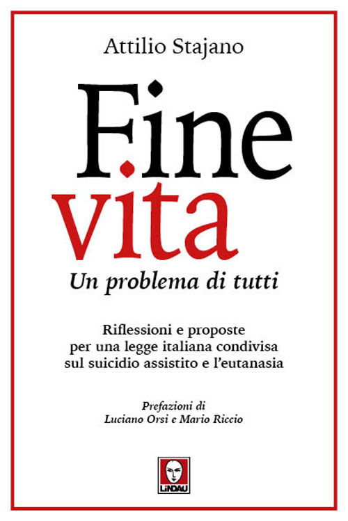 Fine vita. Un problema di tutti. Riflessioni e proposte per una legge italiana condivisa sul suicidio assistito e l'eutanasia