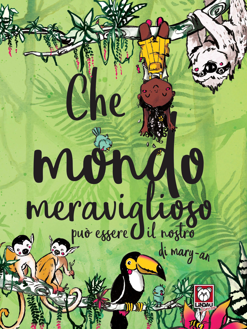 CHE MONDO MERAVIGLIOSO PUÒ ESSERE IL NOSTRO. EDIZ. A COLORI - Mary-An - 9788833535692