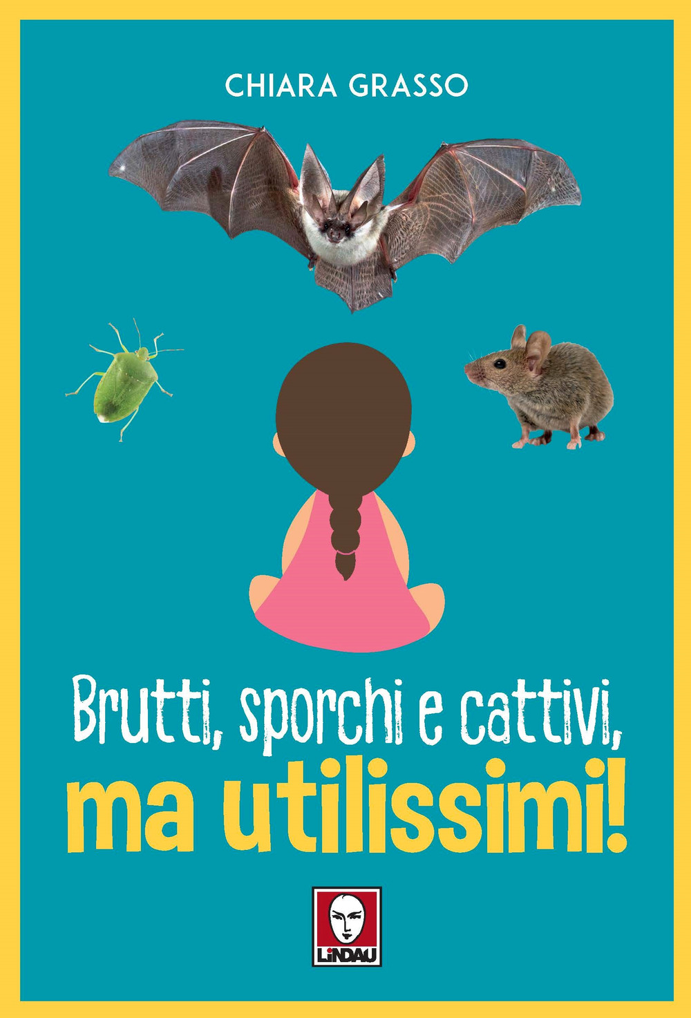 BRUTTI SPORCHI E CATTIVI MA UTILISSIMI - Grasso Chiara - 9788833537061