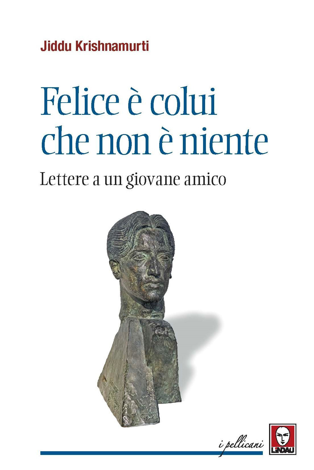 Felice è colui che non è niente. Lettere a un giovane amico