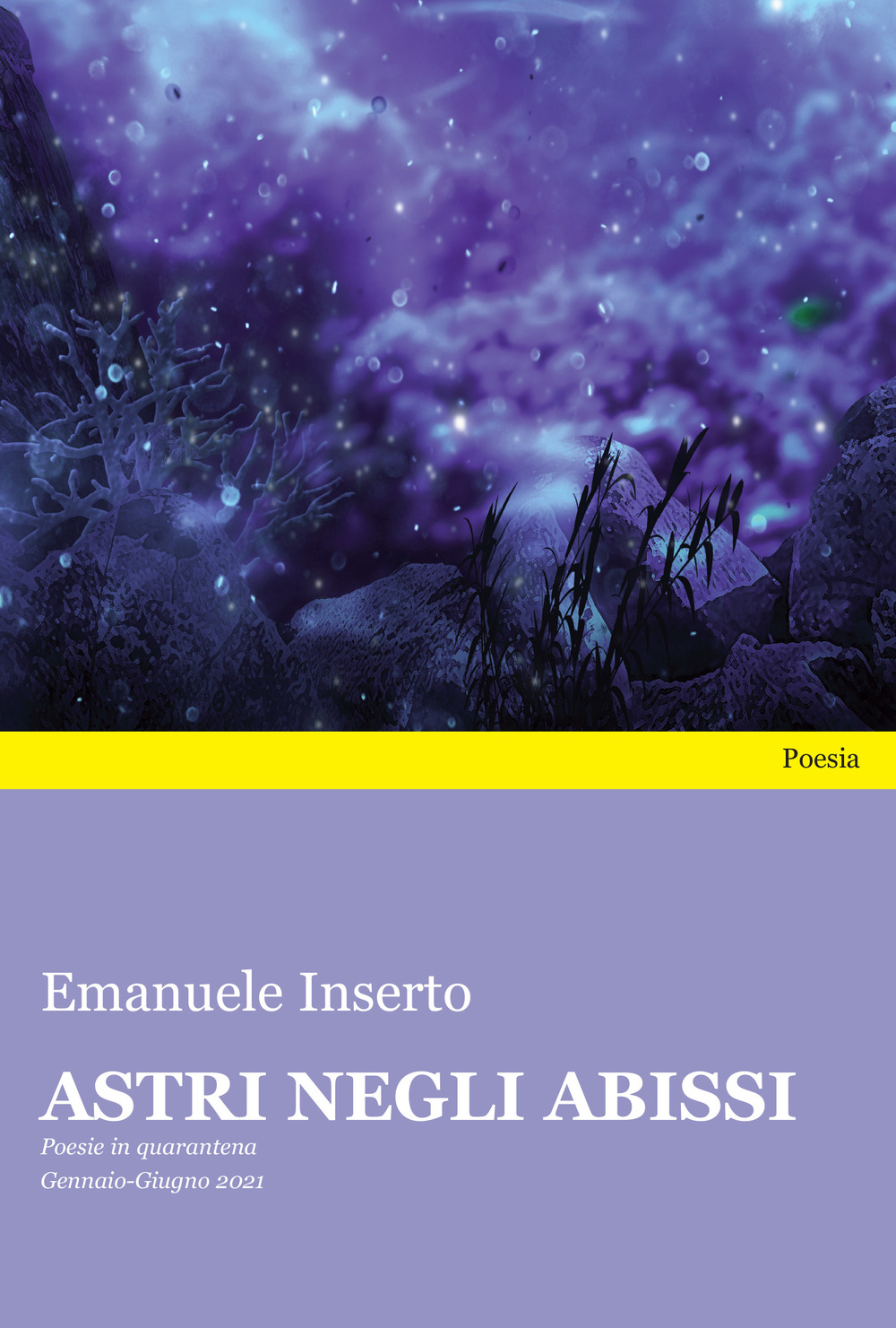 Astri negli abissi. Poesie in quarantena. Gennaio-Giugno 2021