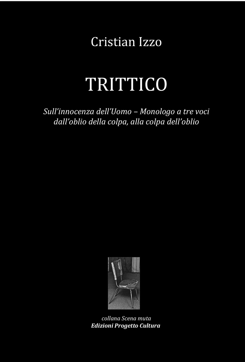 Trittico. Sull'innocenza dell'uomo. Monologo a tre voci dall'oblio della colpa, alla colpa dell'oblio