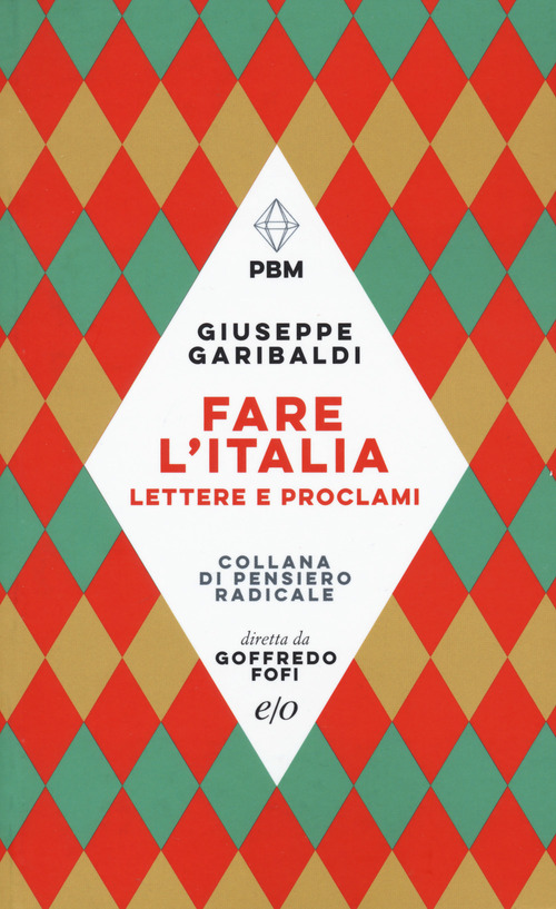 FARE L'ITALIA. LETTERE E E PROCLAMI - Garibaldi Giuseppe - 9788833574295