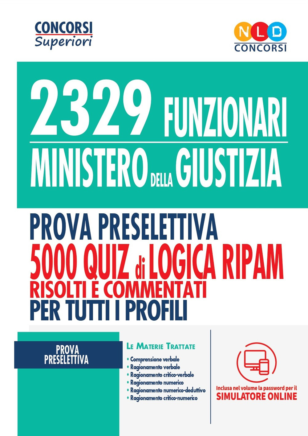 2329 funzionari del Ministero della Giustizia. Prova preselettiva. 5000 quiz di logica RIPAM risolti e commentati con tecniche di risoluzione. Per tutti i profili. Con software di simulazione