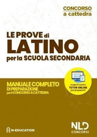 Latino nella scuola secondaria. Manuale di preparazione alle prove scritte e orali. Concorso a cattedra 2020