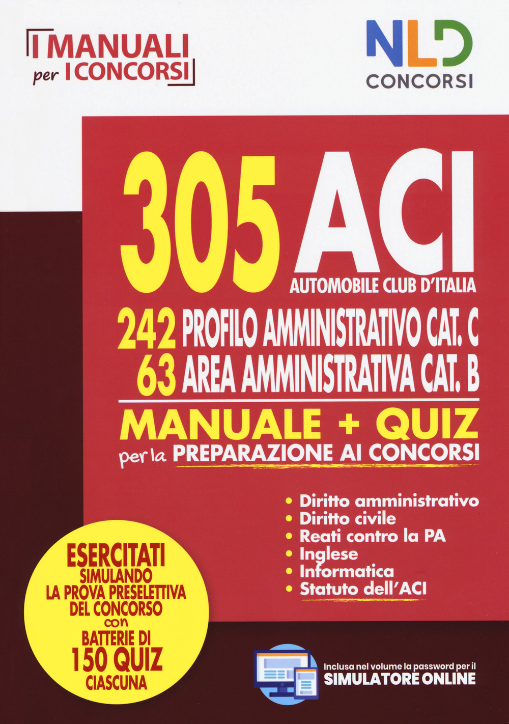 305 ACI (Automobile Club d'Italia). 242 profilo amministrativo cat. C, 63 area amministrativa cat. B. Manuale & quiz per la preparazione ai concorsi. Con software di simulazione