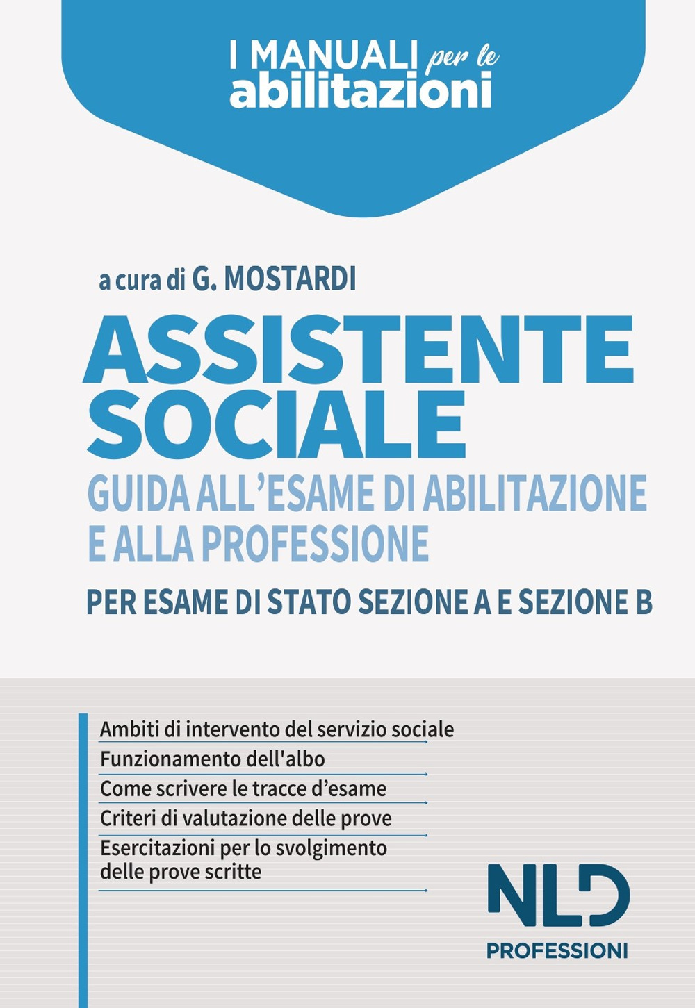 Assistente sociale. Guida all'esame di abilitazione e alla professione per esame di Stato sezione A e sezione B