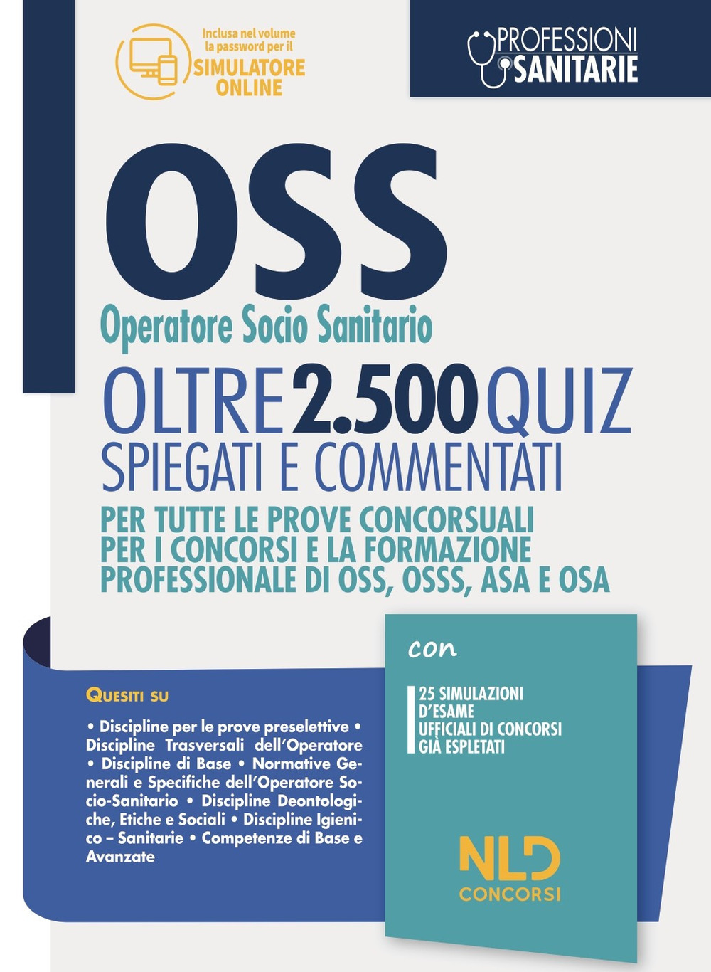 OSS Operatore Socio Sanitario. Oltre 2500 quiz spiegati e commentati. Per tutte le prove concorsuali per i concorsi e la formazione professionale di OSS, OSSS, ASA e OSA. Con software di simulazione