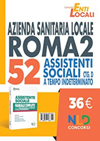 Concorso Asl Roma 2. Manuale completo per il concorso di 52 assistenti sociali Ctg D a tempo indeterminato