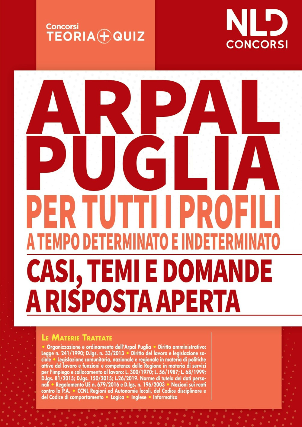 Concorso ARPAL Puglia. Manuale completo per la prova scritta per tutti i profili a tempo determinato e tempo indeterminato-Casi, temi e domande a risposta aperta. Nuova ediz.