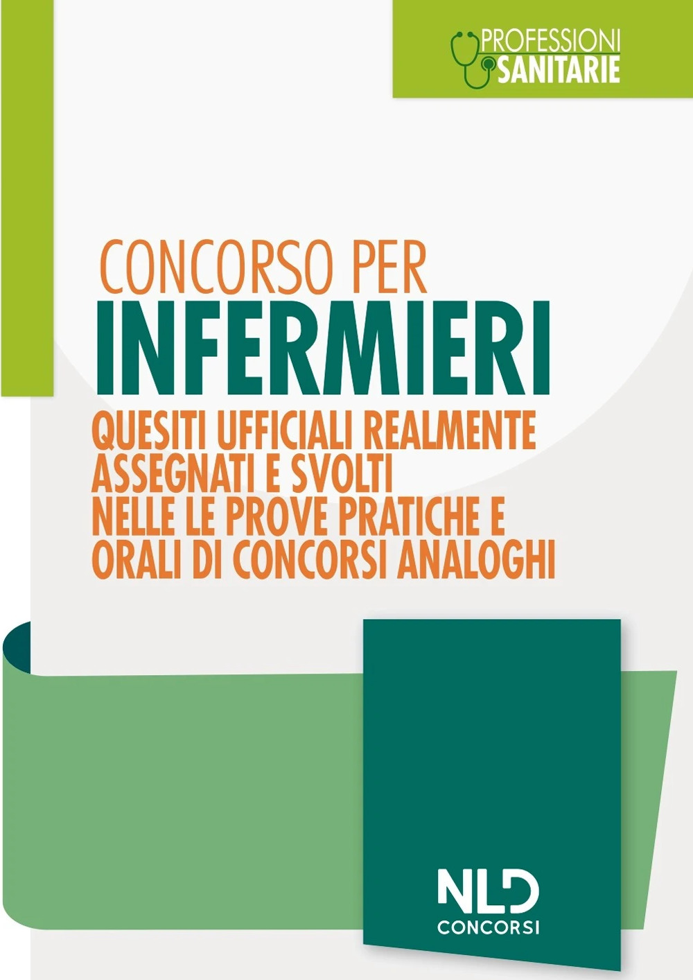 Concorso per infermieri. Quesiti ufficiali realmente assegnati e svolti nelle prove pratiche e orali di concorsi analoghi. Nuova ediz.