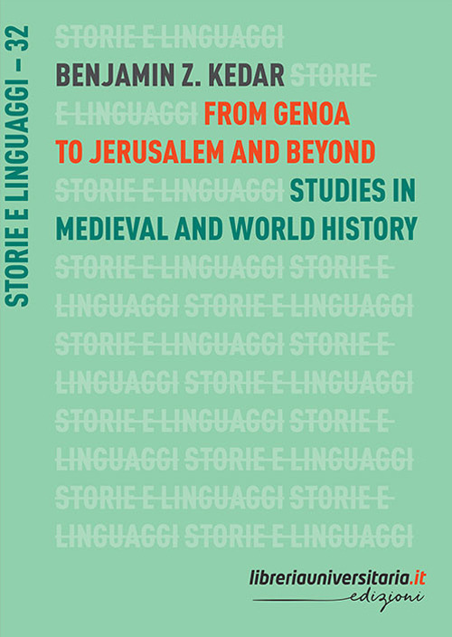From Genoa to Jerusalem and beyond. Studies in medieval and world history