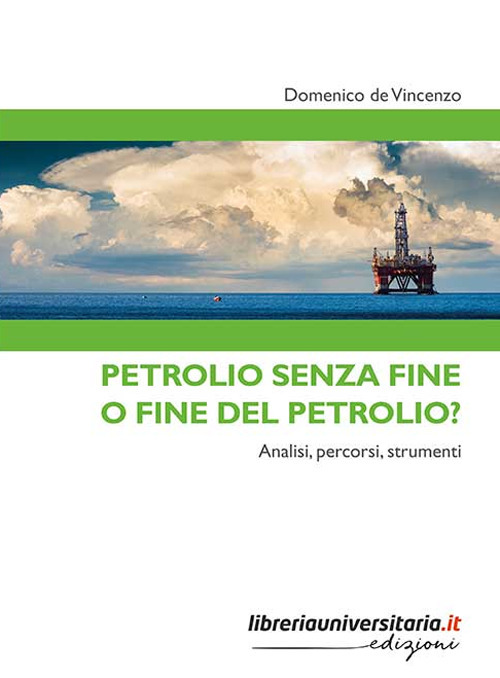 Petrolio senza fine o fine del petrolio? Analisi, percorsi, strumenti