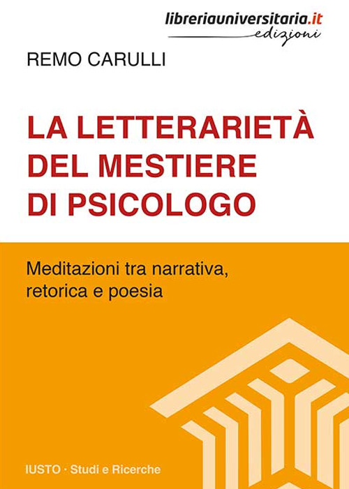 La letterarietà del mestiere di psicologo. Meditazioni tra narrativa, retorica e poesia