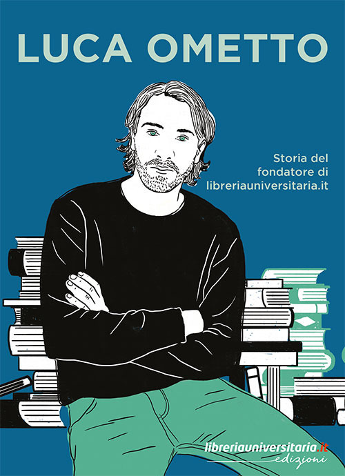 Luca Ometto. Storia del fondatore di libreriauniversitaria.it