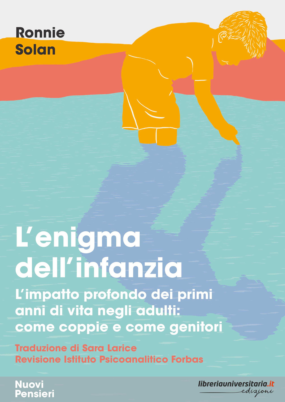 L'enigma dell'infanzia. L'impatto profondo dei primi anni di vita negli adulti: come coppie e come genitori