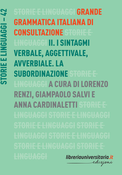 Grande grammatica italiana di consultazione. Vol. 2: I sintagmi verbale, aggettivale, avverbiale. La subordinazione