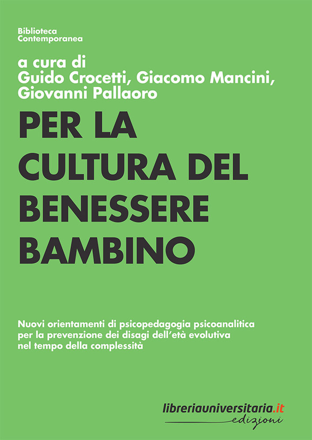 Per la cultura del benessere bambino. Nuovi orientamenti di psicopedagogia psicoanalitica per la prevenzione dei disagi dell'età evolutiva nel tempo della complessità