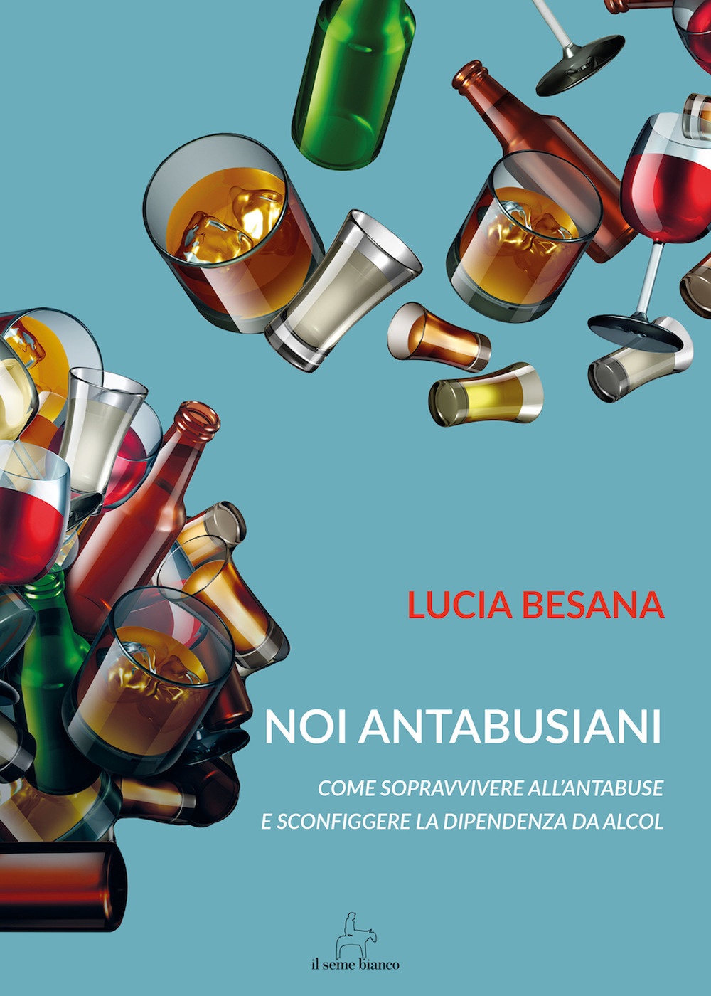 Noi antabusiani. Come sopravvivere all'antabuse e sconfiggere la dipendenza da alcol