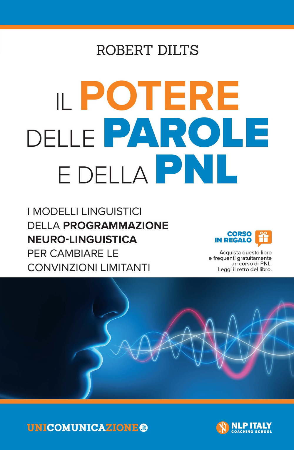 Il potere delle parole e della PNL. I modelli linguistici della programmazione neuro-linguistica per cambiare le convinzioni limitanti