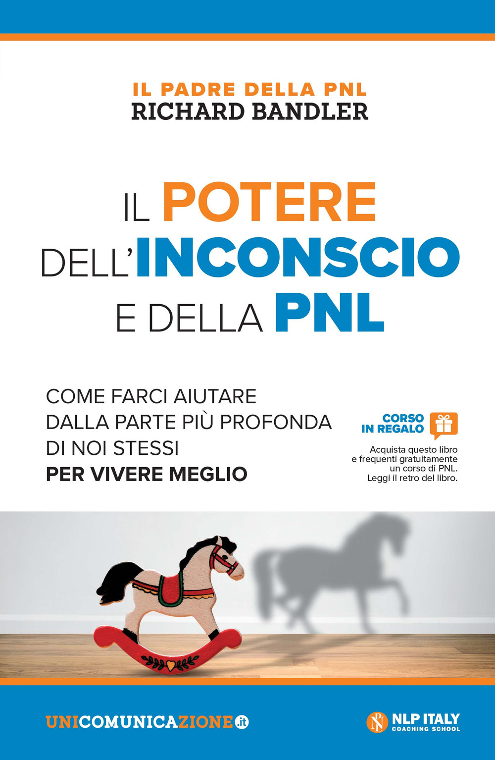 Il potere dell'inconscio e della PNL. Come farci aiutare dalla parte più profonda di noi stessi per vivere meglio