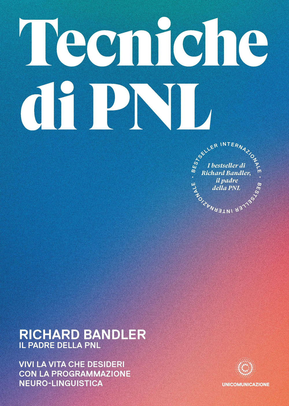 Tecniche di PNL. Vivi la vita che desideri con la programmazione neuro-linguistica