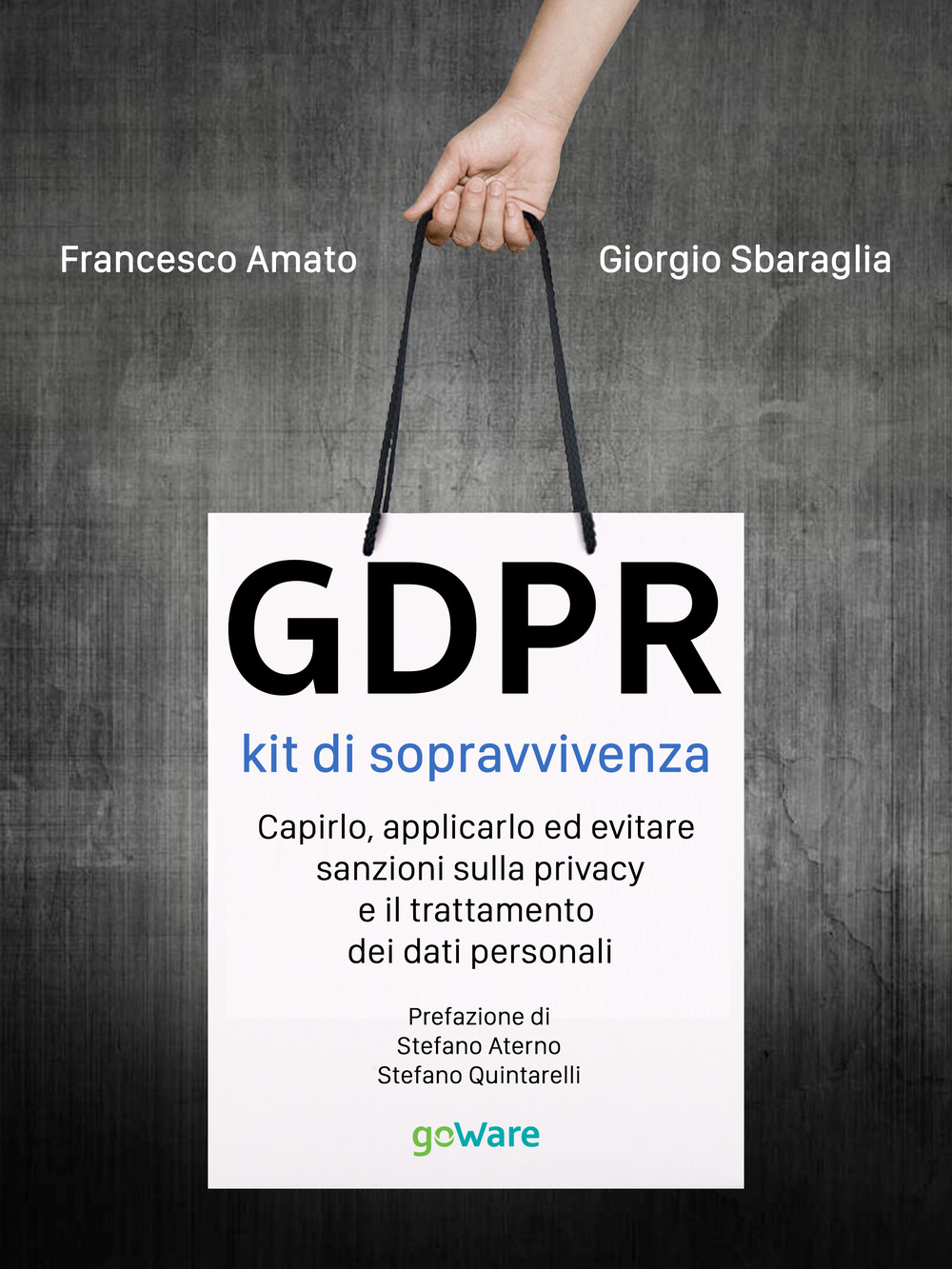 GDPR. Kit di sopravvivenza. Capirlo, applicarlo ed evitare sanzioni sulla privacy e il trattamento dei dati personali