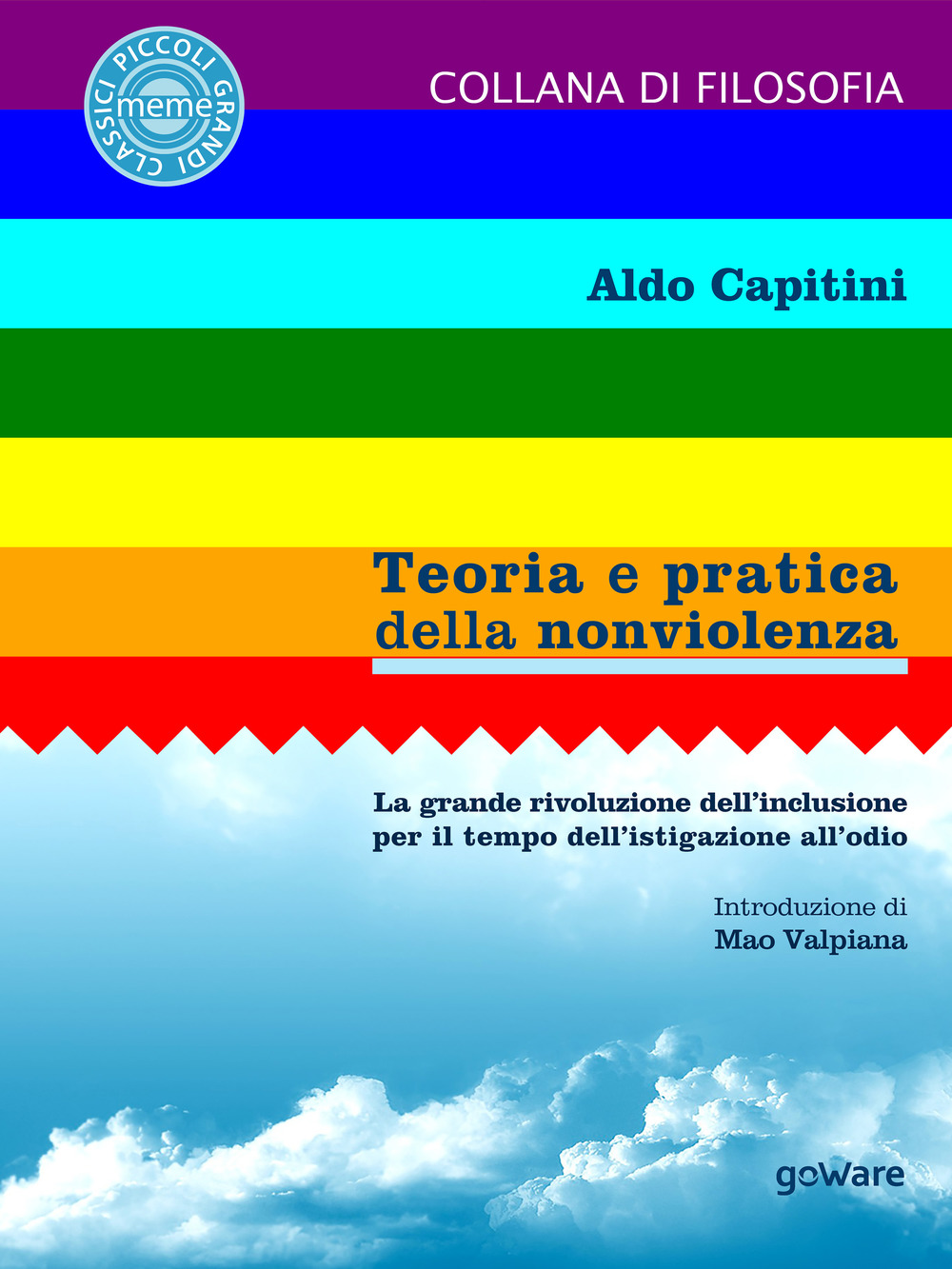 Teoria e pratica della nonviolenza. La grande rivoluzione dell'inclusione per il tempo dell'istigazione all'odio