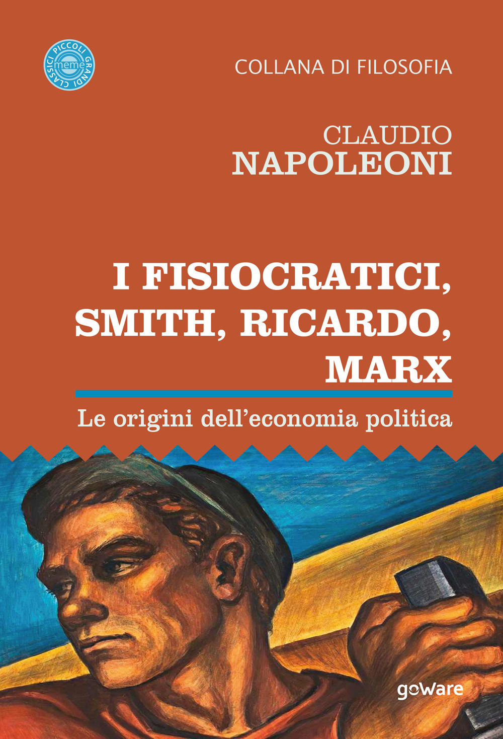 I Fisiocratici, Smith, Ricardo, Marx. Le origini dell'economia politica