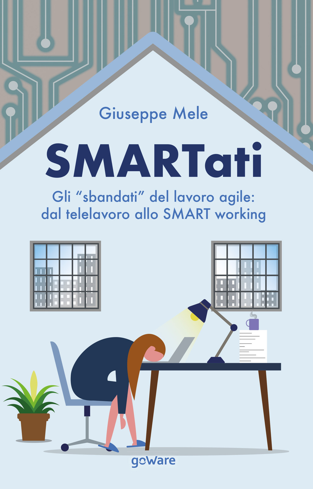 Smartati. Gli «sbandati» del lavoro agile: dal telelavoro allo smart working