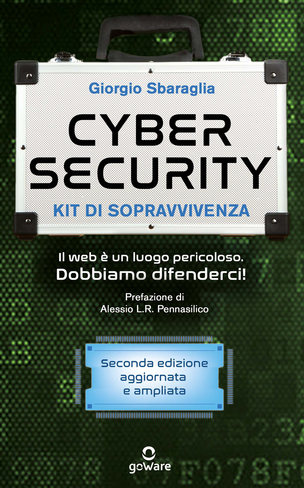 Cybersecurity. Kit di sopravvivenza. Il web è un luogo pericoloso. Dobbiamo difenderci! Nuova ediz.