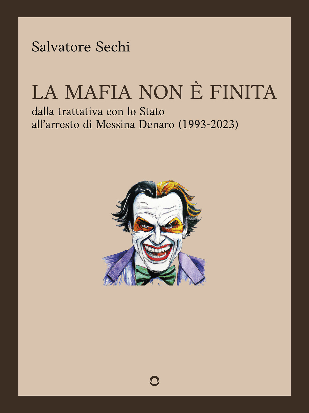 La mafia non è finita. Dalla trattativa con lo Stato all'arresto di Messina Denaro (1993-2023)