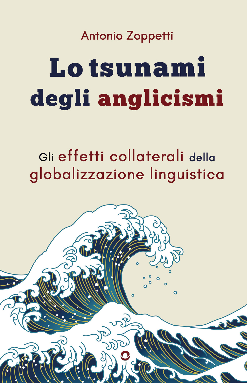 Lo tsunami degli anglicismi. Gli effetti collaterali della globalizzazione linguistica