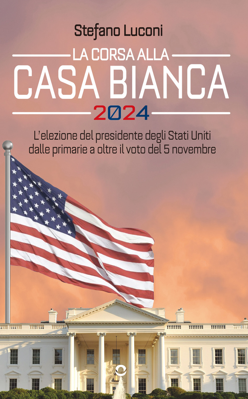 La corsa alla Casa Bianca 2024. L'elezione del presidente degli Stati Uniti dalle primarie a oltre il voto del 5 novembre