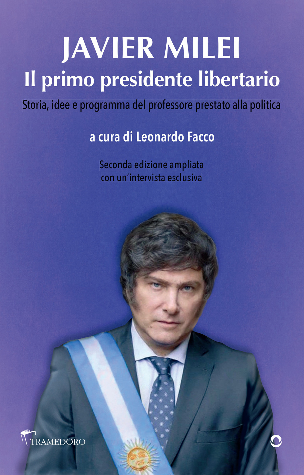 Javier Milei. Il primo presidente libertario. Storia, idee e programma del professore prestato alla politica