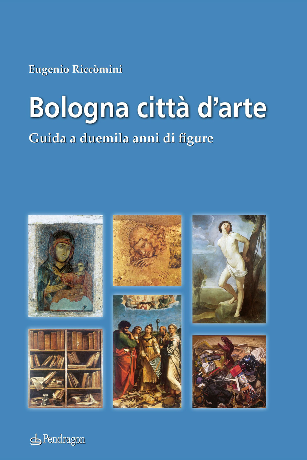 Bologna città d'arte. Guida a duemila anni di figure