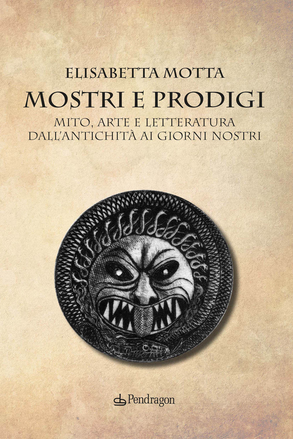 Mostri e prodigi. Mito, arte e letteratura dall'antichità ai giorni nostri