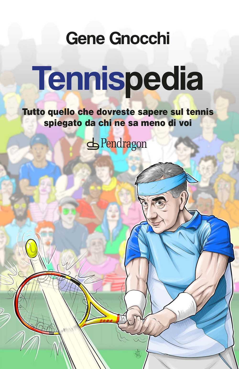 Tennispedia. Tutto quello che dovreste sapere sul tennis spiegato da chi ne sa meno di voi