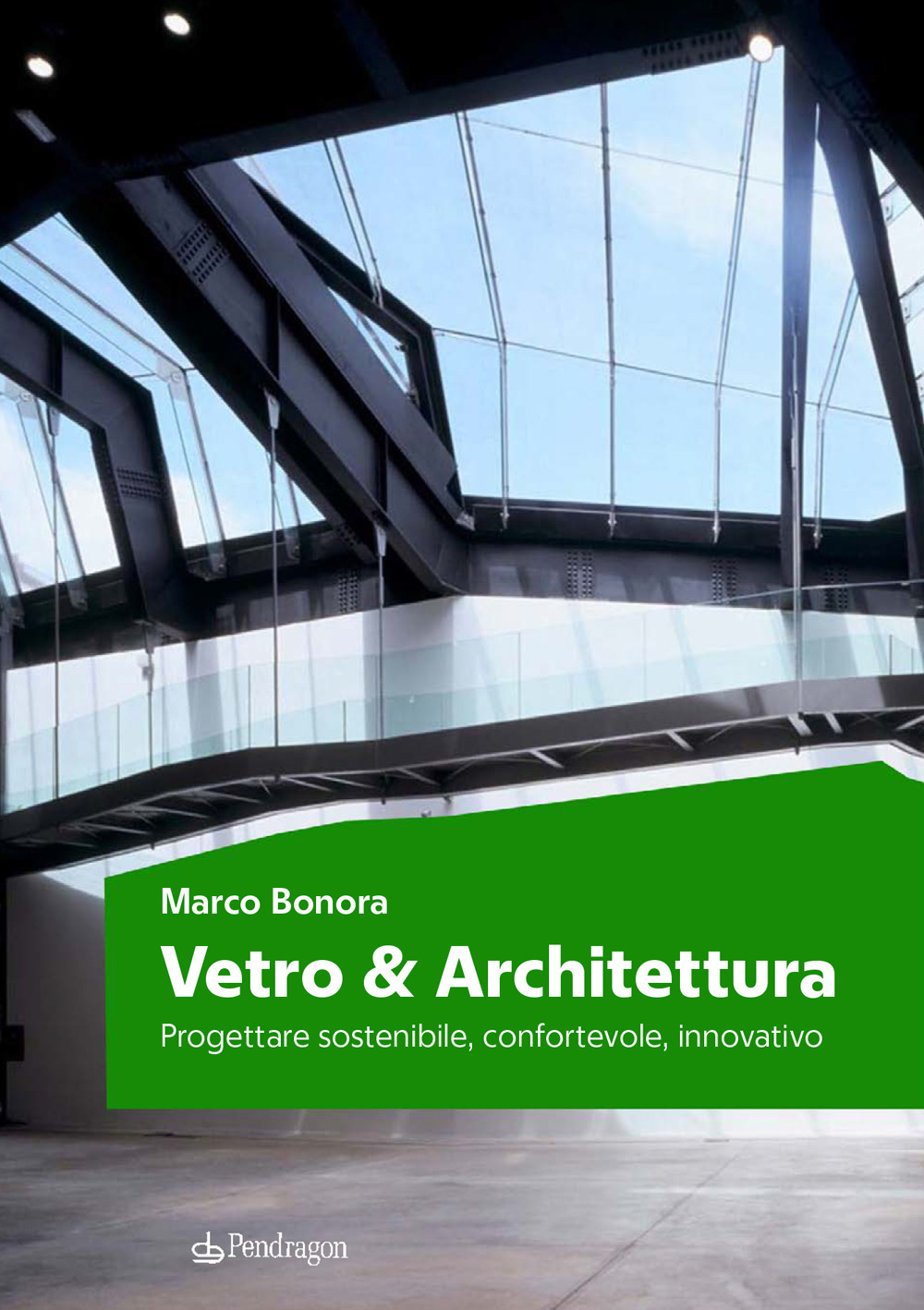 Vetro e architettura. Progettare sostenibile, confortevole, innovativo