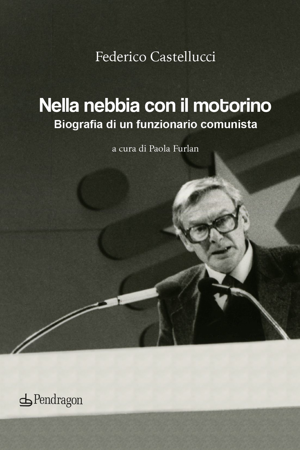 Nella nebbia con il motorino. Biografia di un funzionario comunista