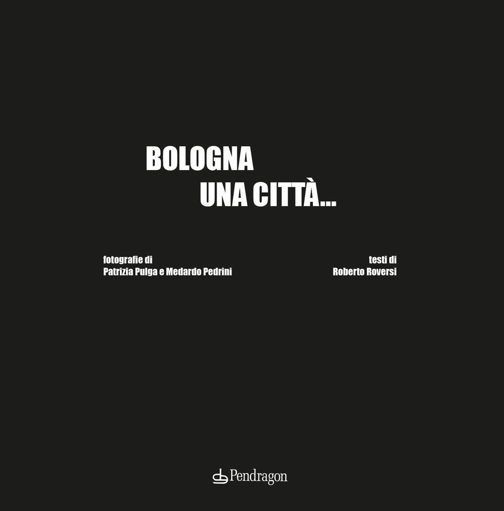 Bologna una città.... Ediz. illustrata