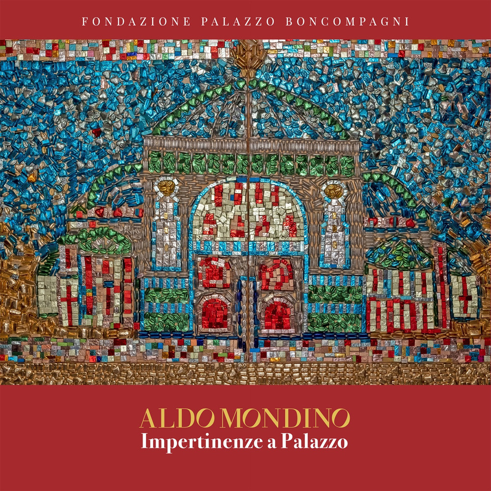 Aldo Mondino. Impertinenze a palazzo. Ediz. a colori