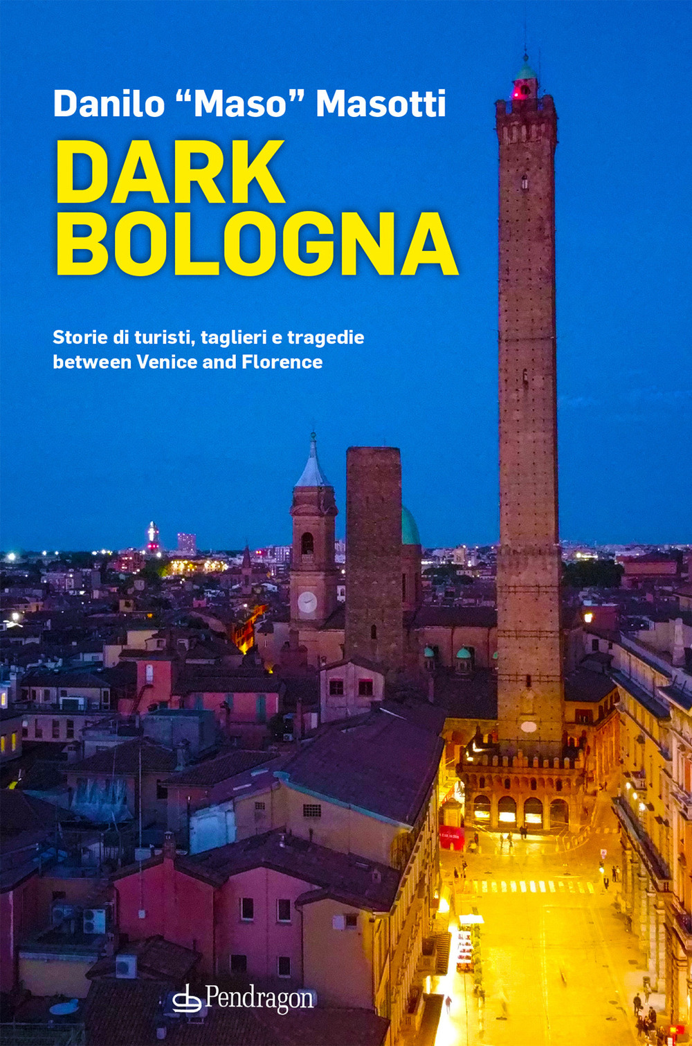 Dark Bologna. Storie di turisti, taglieri e tragedie between Venice and Florence