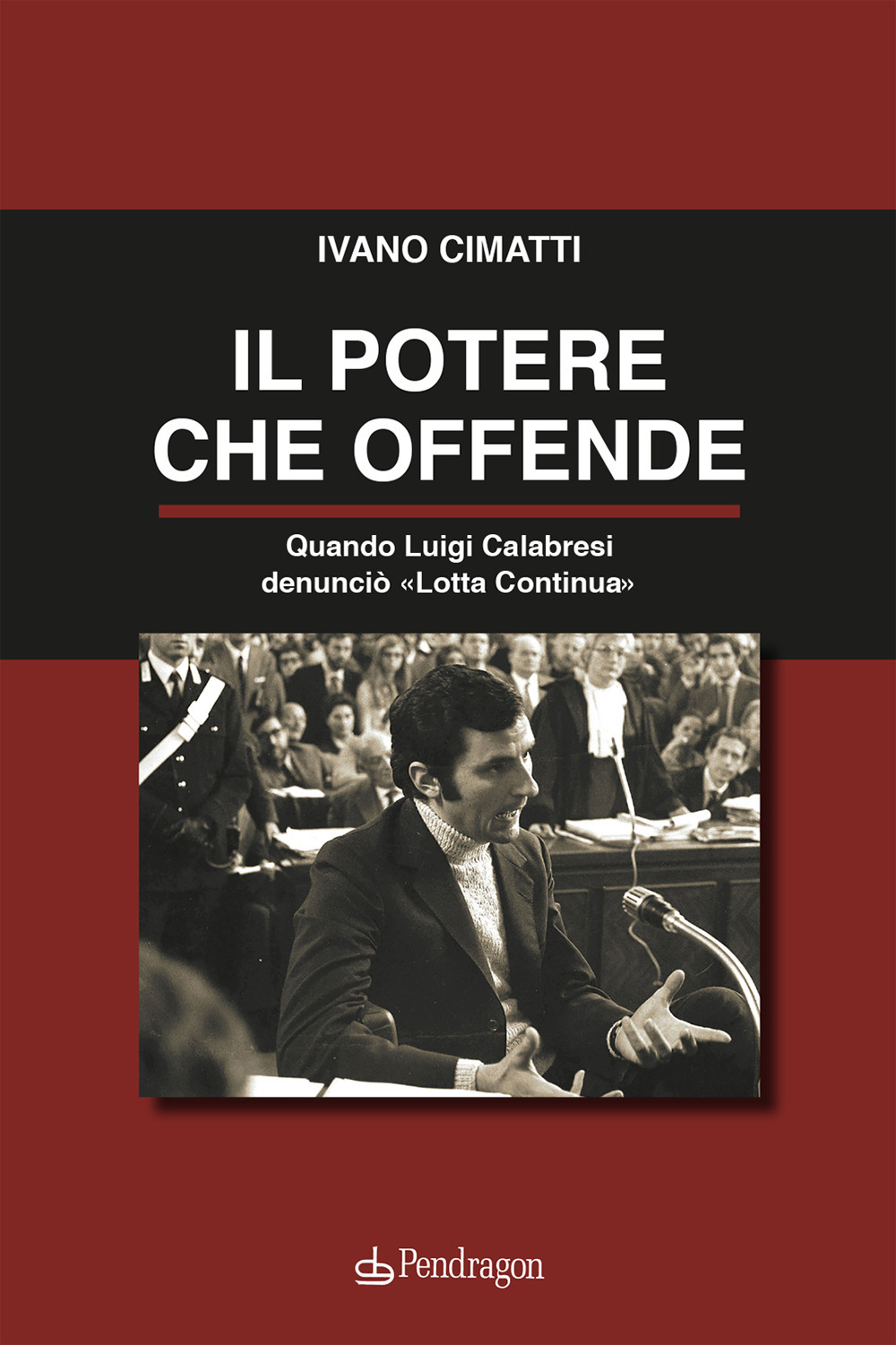 Il potere che offende. Quando Luigi Calabresi denunciò «Lotta Continua»