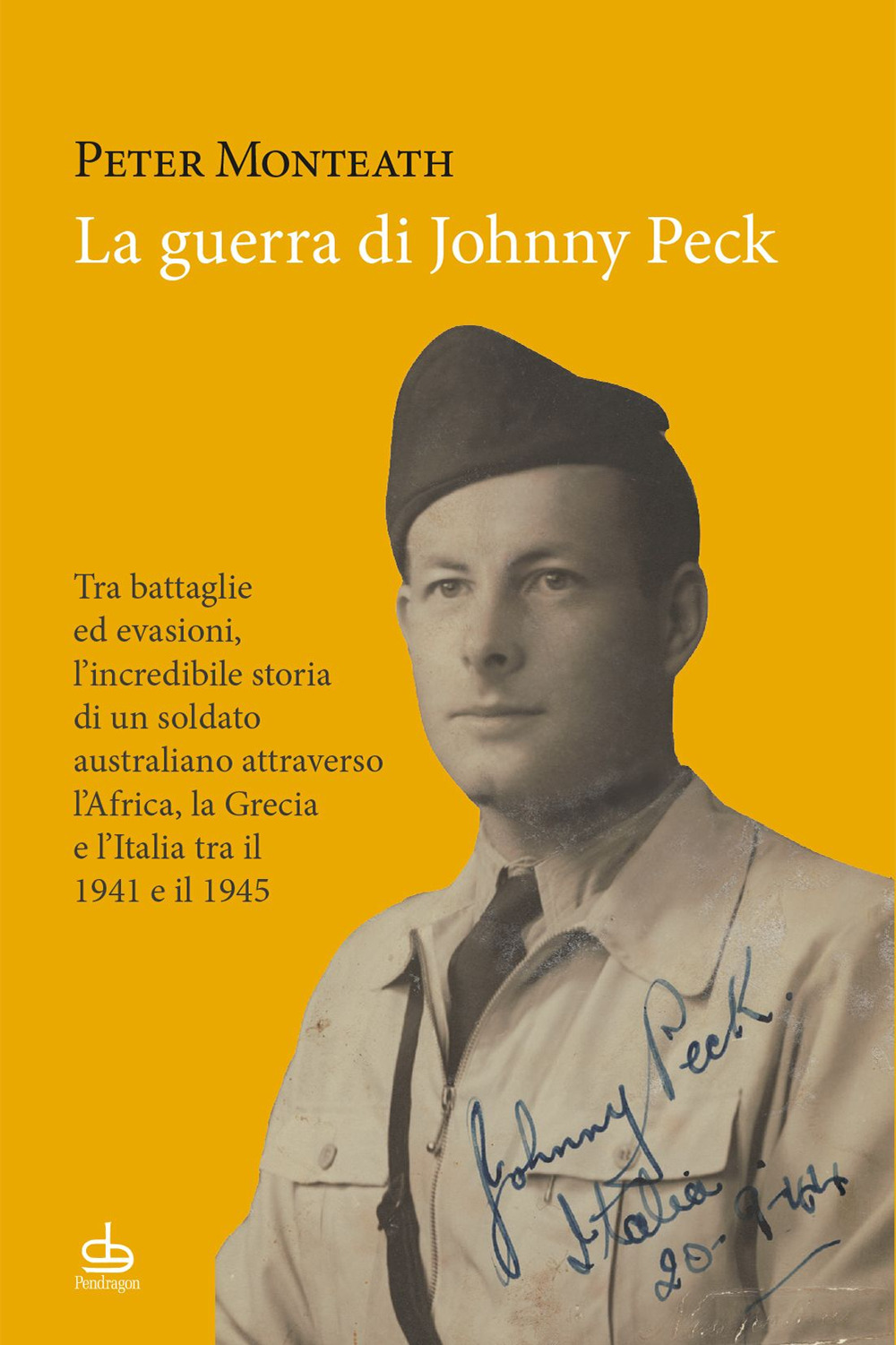 La guerra di Johnny Peck. Tra battaglie ed evasioni, l'incredibile storia di un soldato australiano attraverso l'Africa, la Grecia e l'Italia tra il 1941 e il 1945