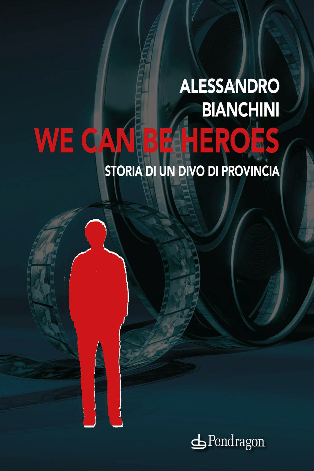 We can be heroes. Storia di un divo di provincia